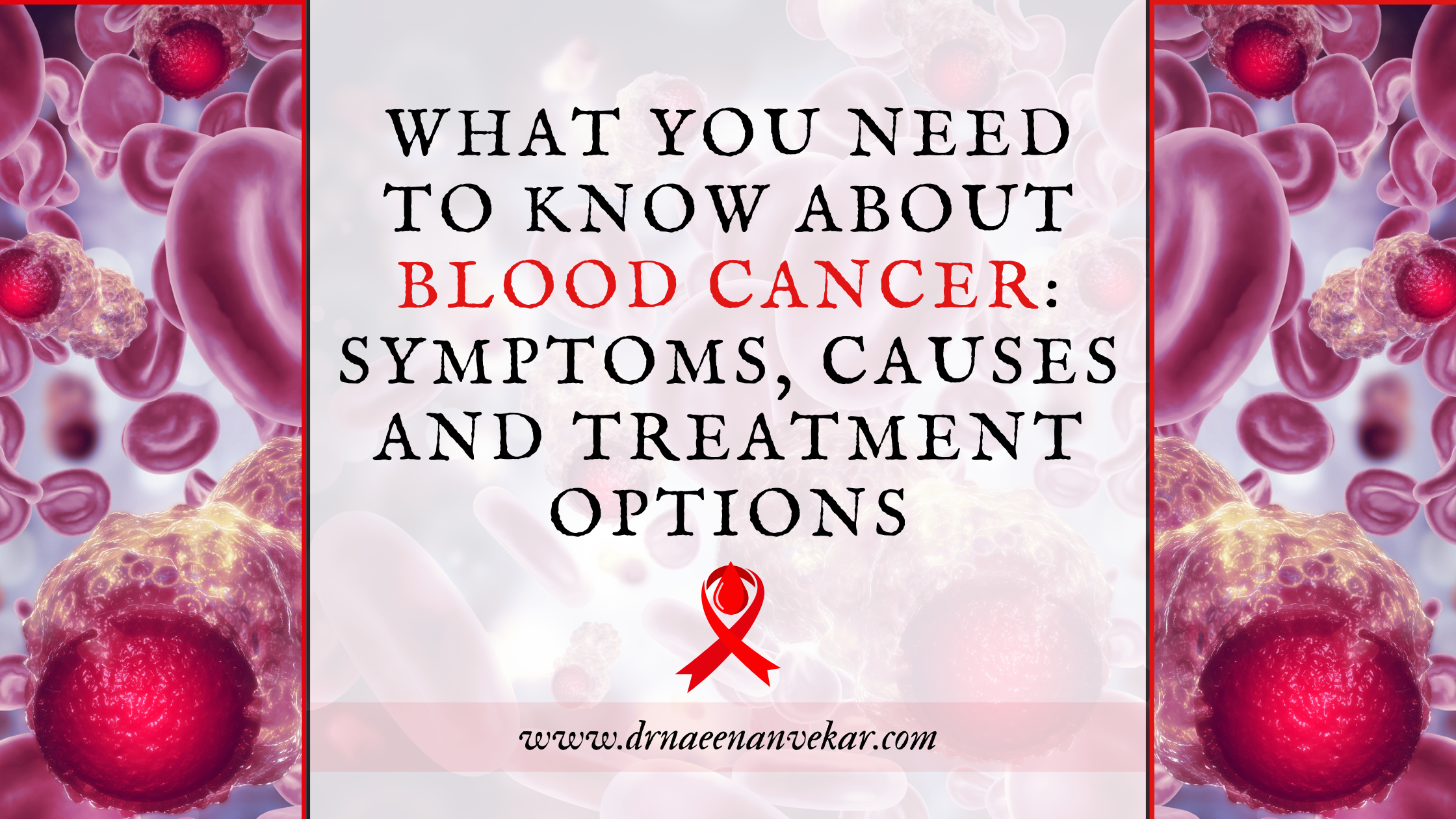 What You Need to Know About Blood Cancer: Symptoms, Causes and Treatment Options